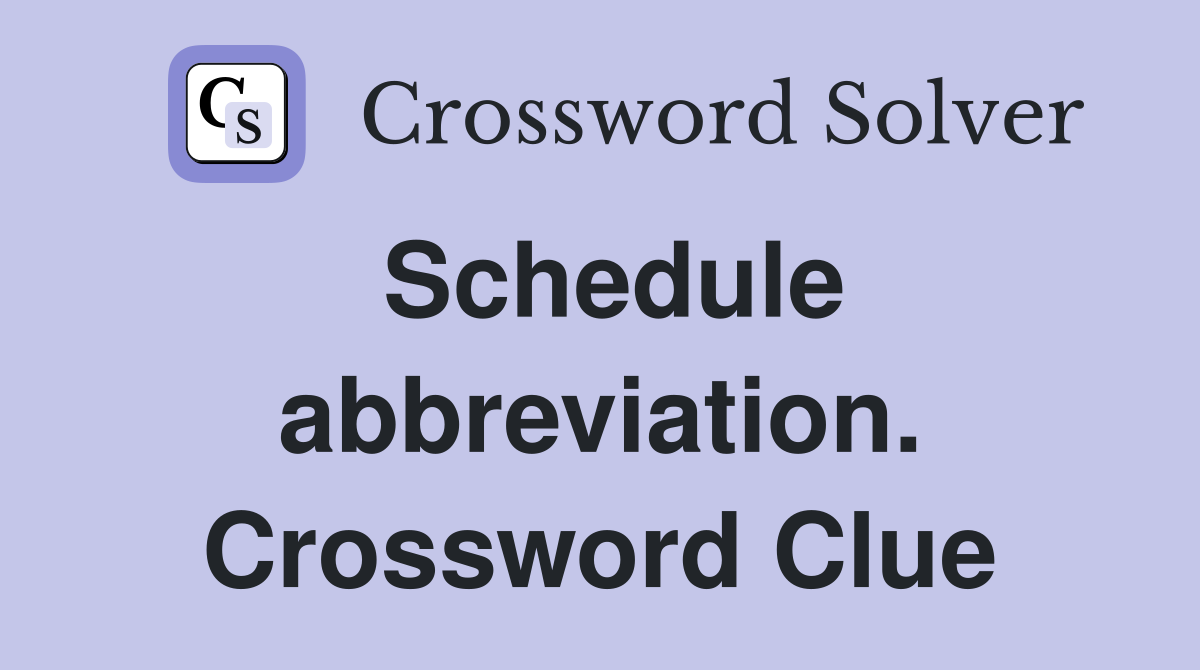 Schedule abbreviation. Crossword Clue