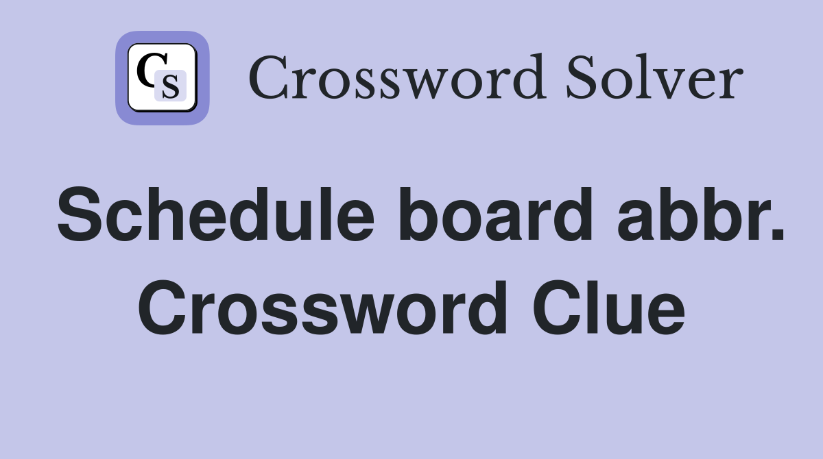 Schedule board abbr. Crossword Clue