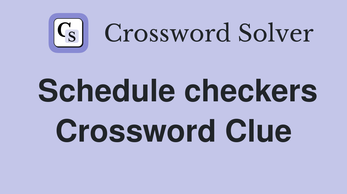 Schedule checkers Crossword Clue