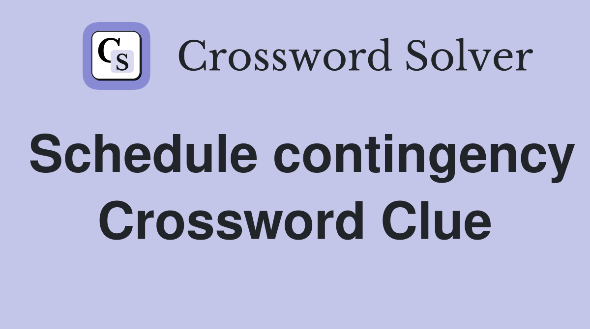 Schedule contingency Crossword Clue