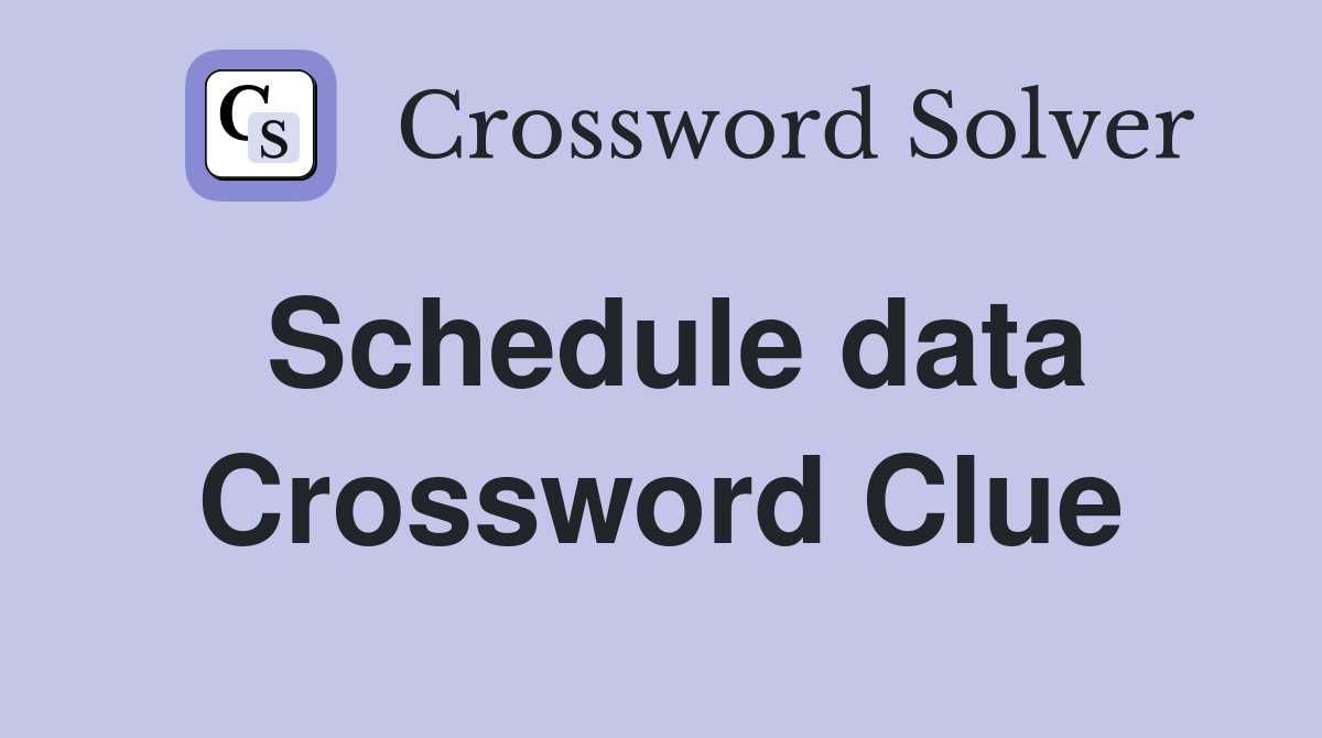Schedule data Crossword Clue