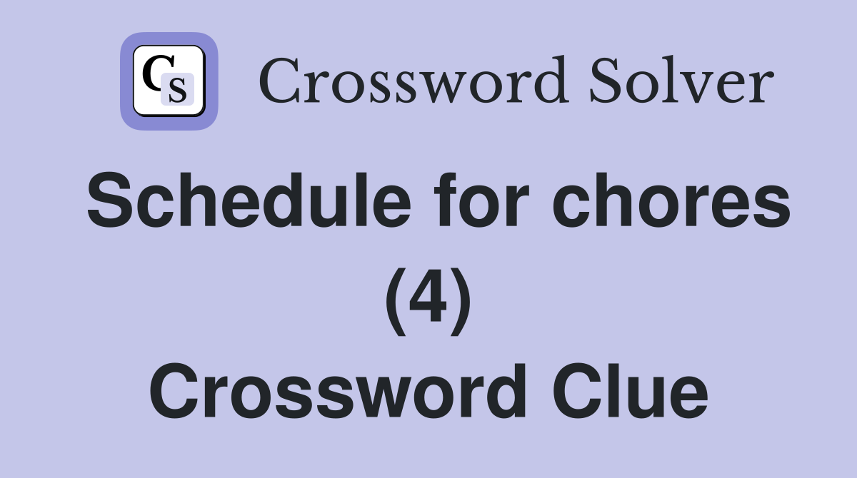 Schedule for chores (4) Crossword Clue