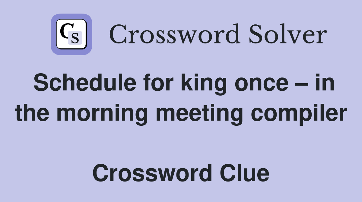 Schedule for king once – in the morning meeting compiler  Crossword Clue