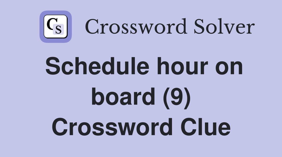 Schedule hour on board (9) Crossword Clue