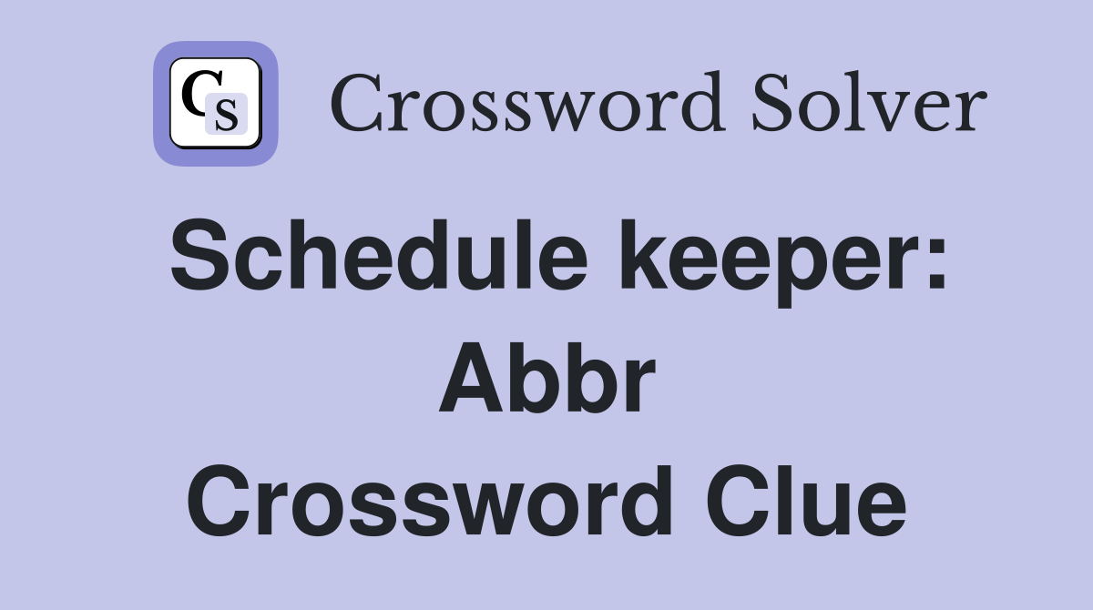 Schedule keeper: Abbr Crossword Clue