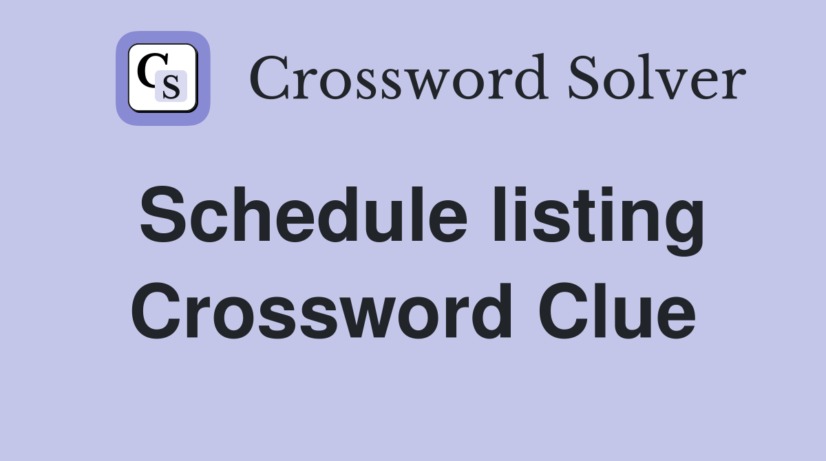 Schedule listing Crossword Clue