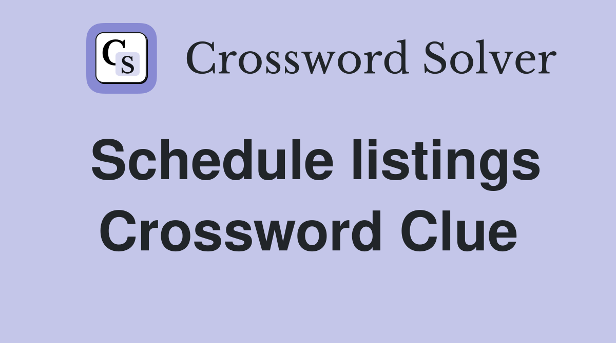 Schedule listings Crossword Clue