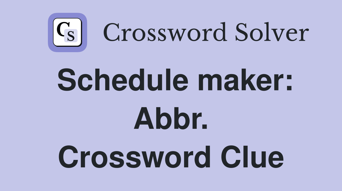 Schedule maker: Abbr. Crossword Clue