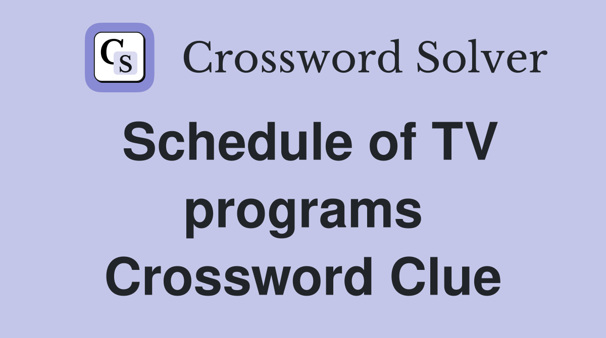 Schedule of TV programs Crossword Clue