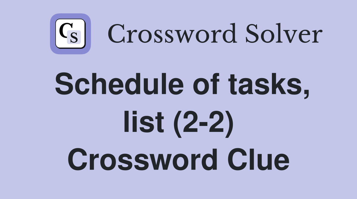 Schedule of tasks, list (2-2) Crossword Clue