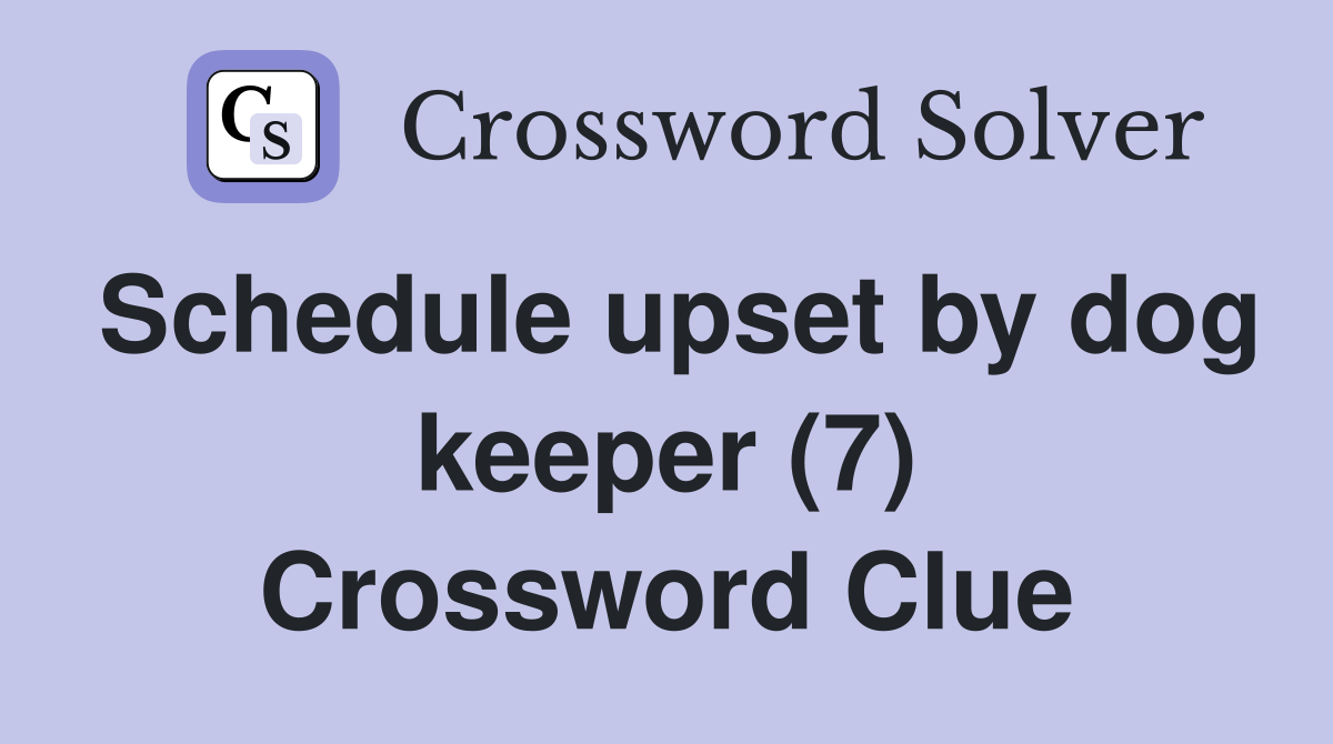 Schedule upset by dog keeper (7) Crossword Clue