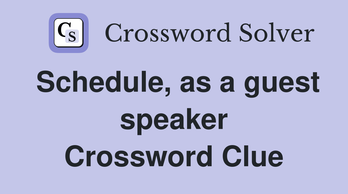 Schedule, as a guest speaker Crossword Clue