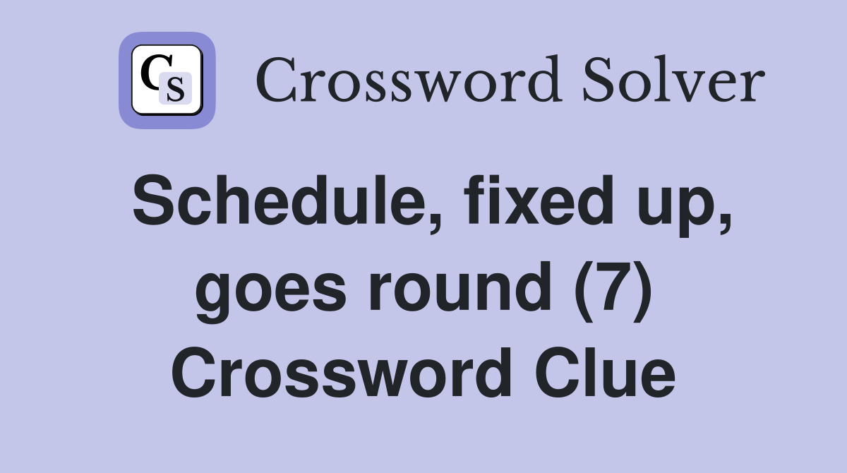 Schedule, fixed up, goes round (7) Crossword Clue
