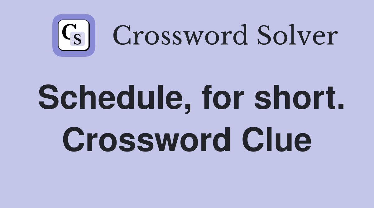 Schedule, for short. Crossword Clue