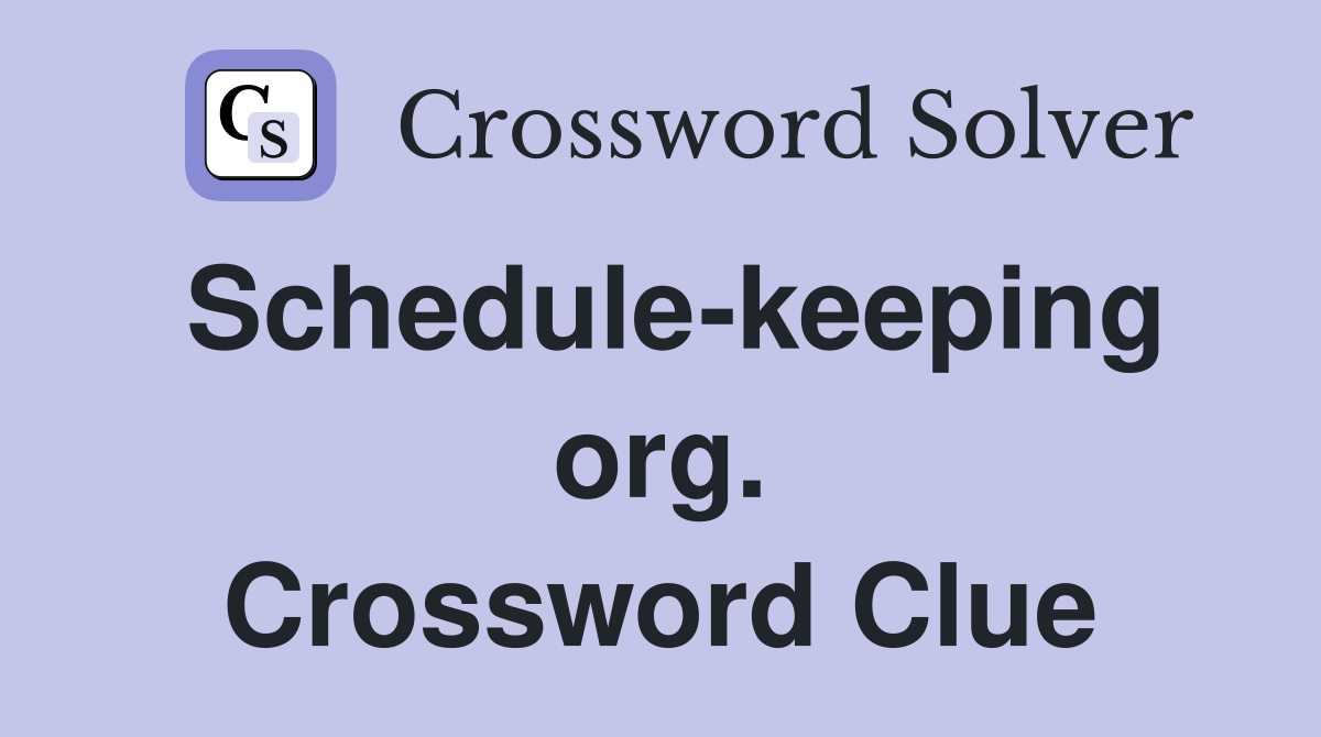 Schedule-keeping org. Crossword Clue