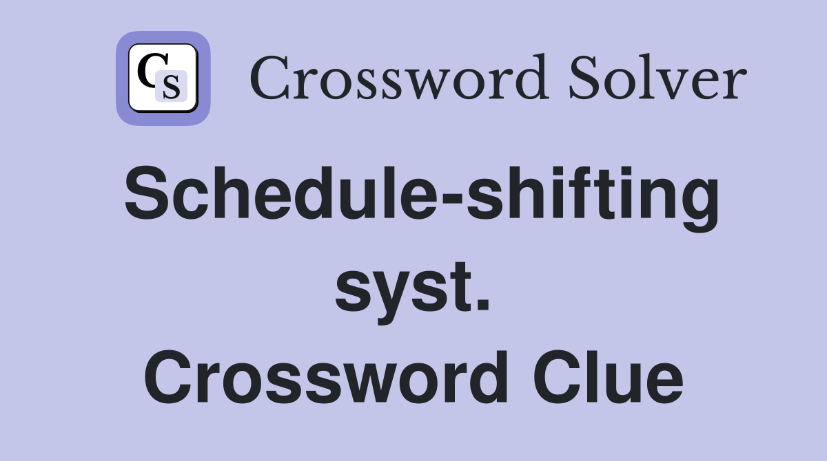 Schedule-shifting syst. Crossword Clue