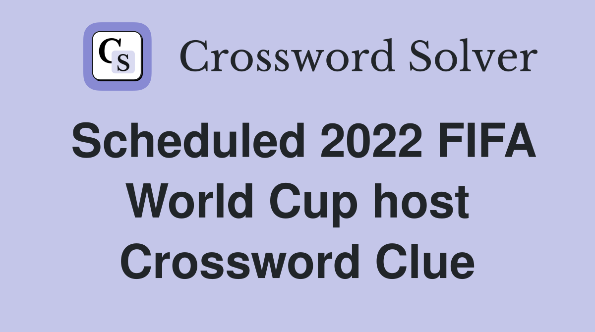 Scheduled 2022 FIFA World Cup host Crossword Clue