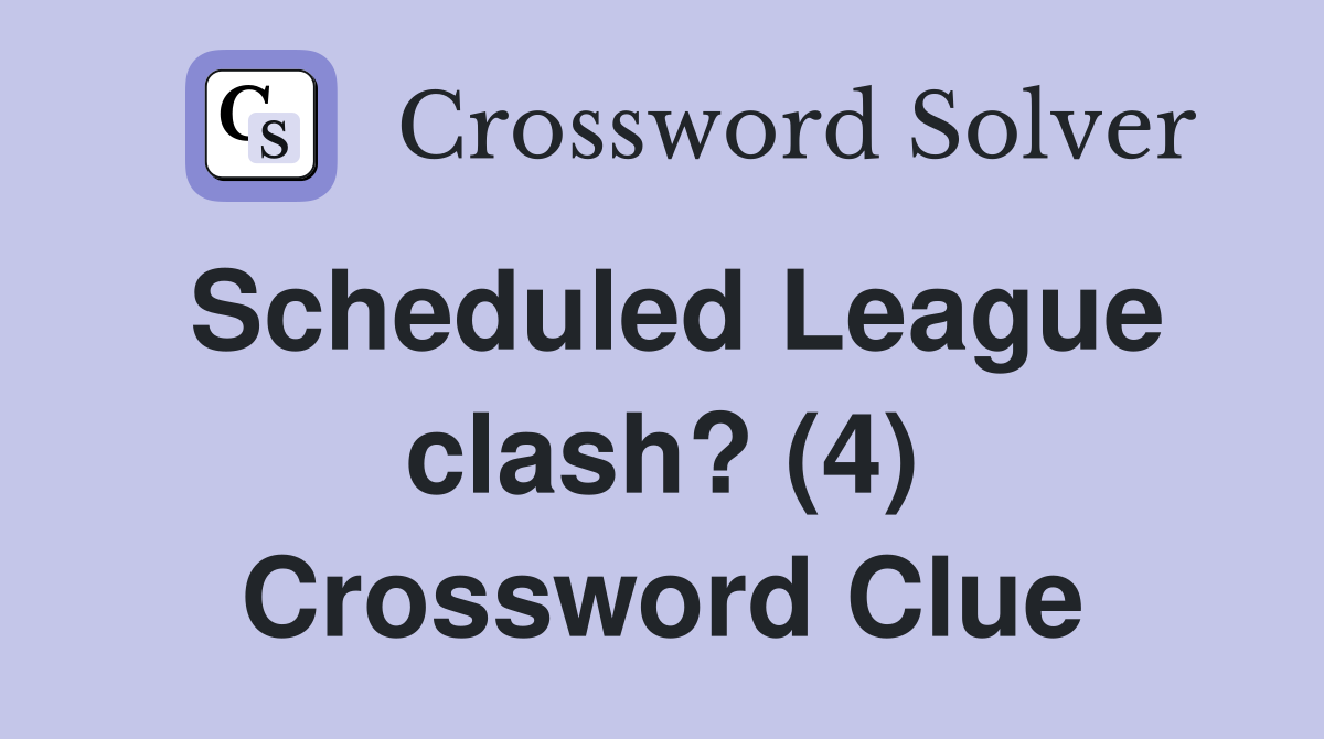 Scheduled League clash? (4) Crossword Clue