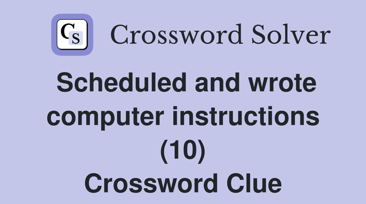 Scheduled and wrote computer instructions (10) Crossword Clue