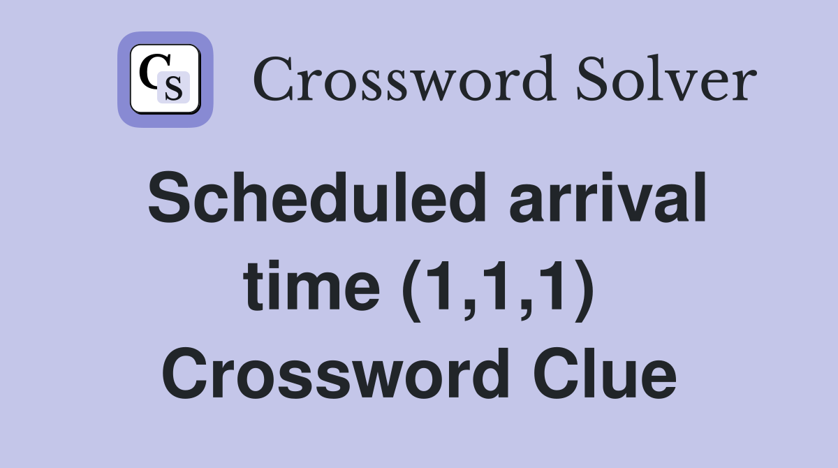 Scheduled arrival time (1,1,1) Crossword Clue