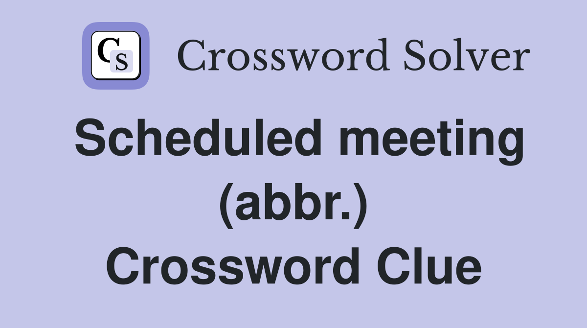 Scheduled meeting (abbr.) Crossword Clue