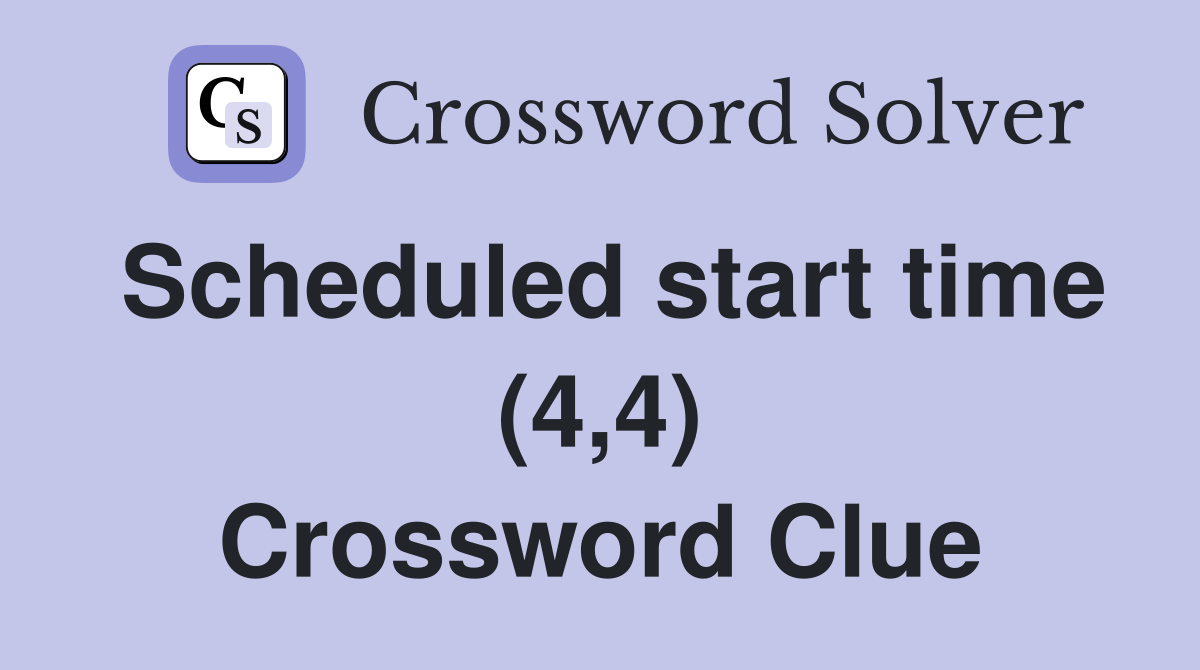 Scheduled start time (4,4) Crossword Clue