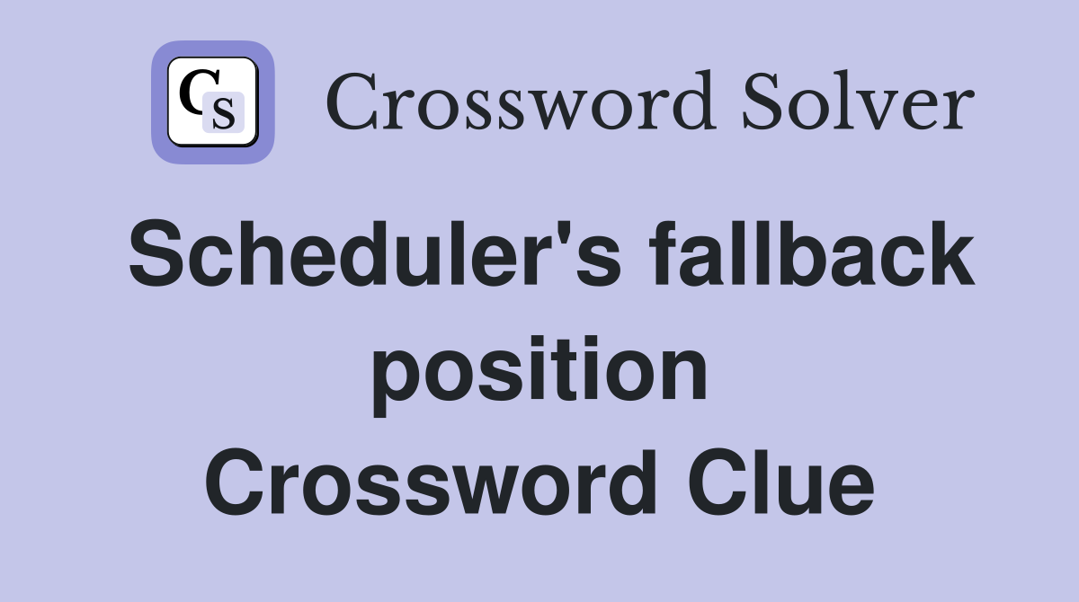 Scheduler's fallback position Crossword Clue