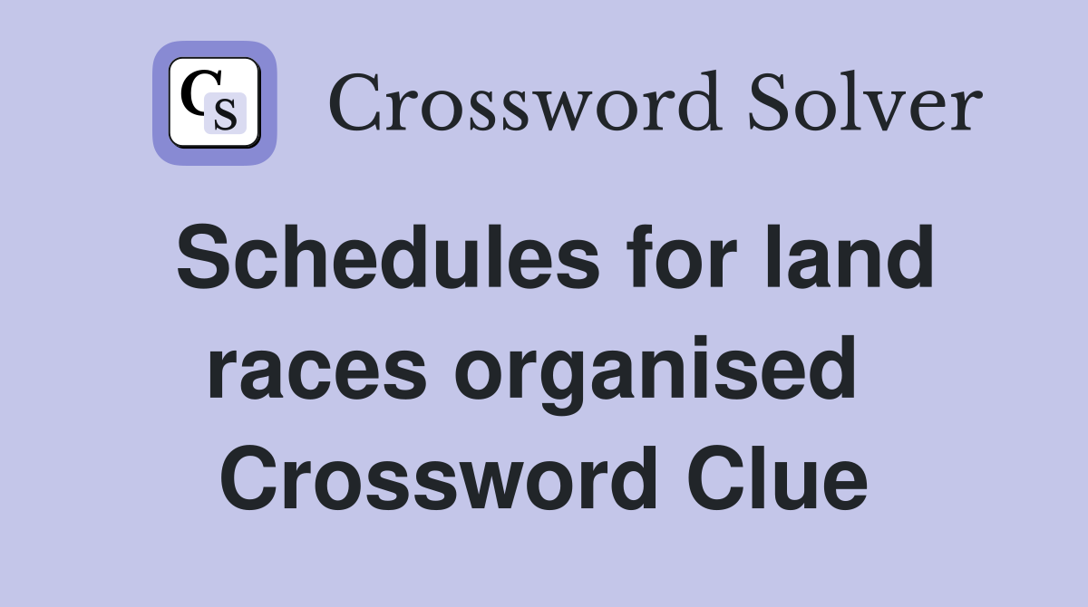 Schedules for land races organised  Crossword Clue