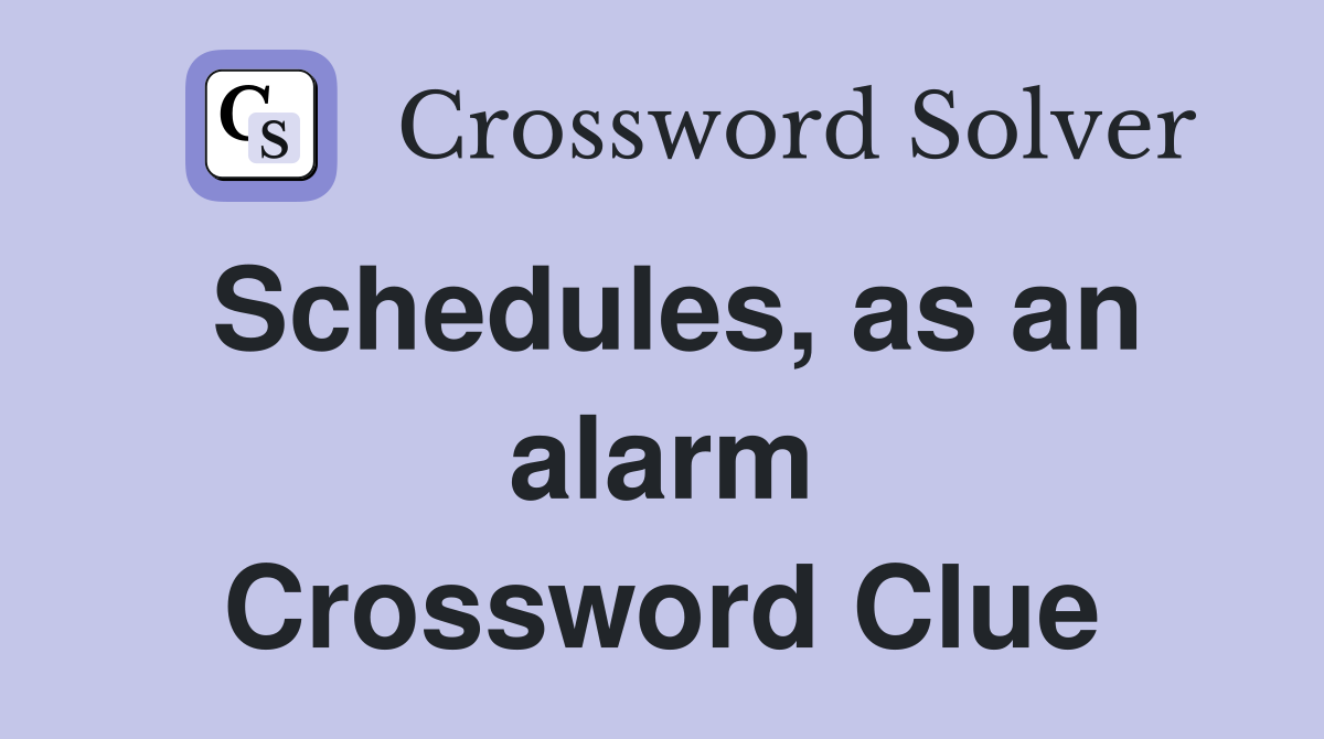 Schedules, as an alarm Crossword Clue