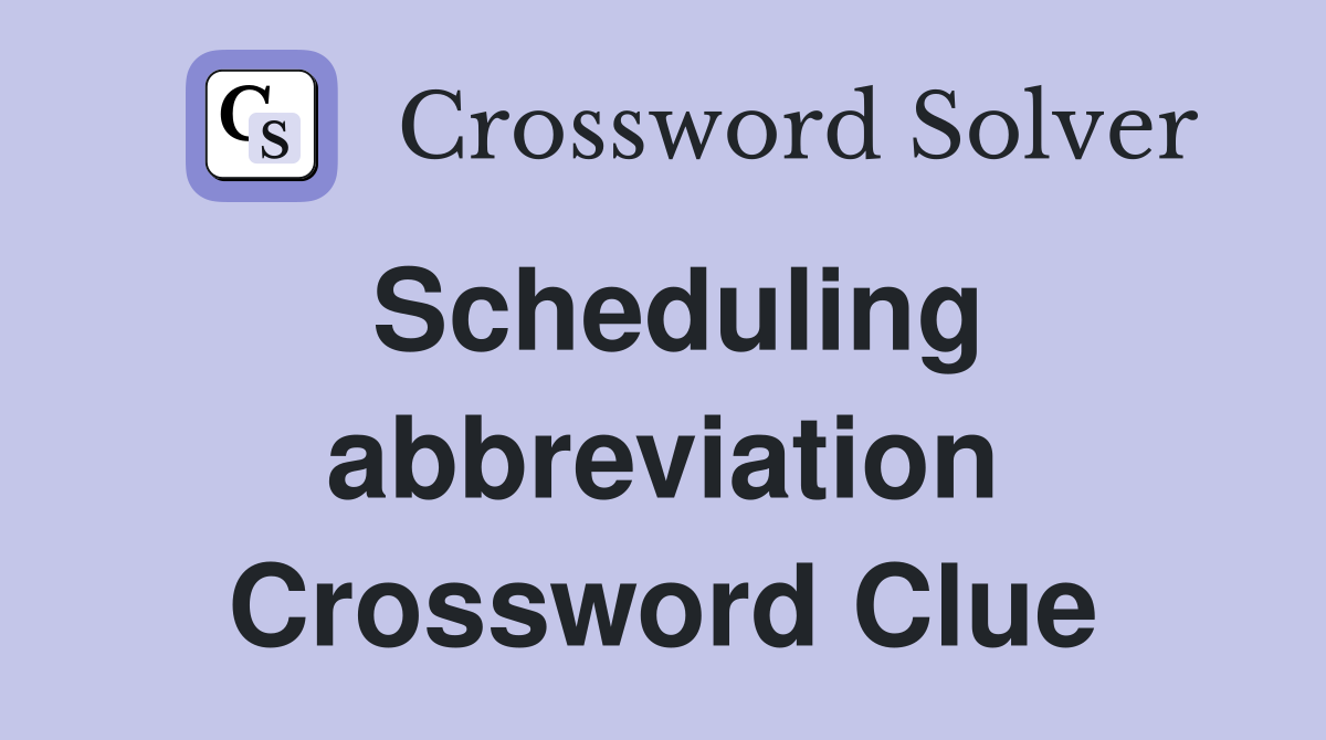 Scheduling abbreviation Crossword Clue