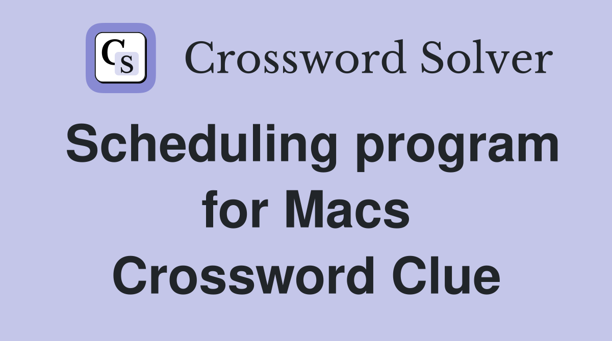 Scheduling program for Macs Crossword Clue