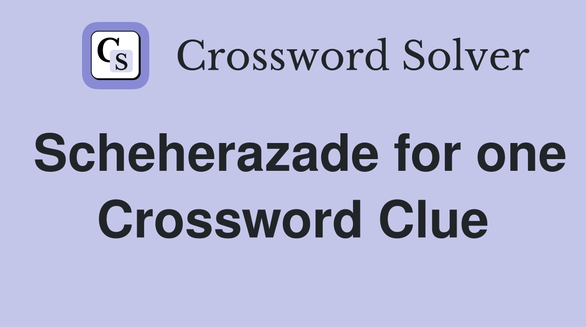 Scheherazade for one Crossword Clue