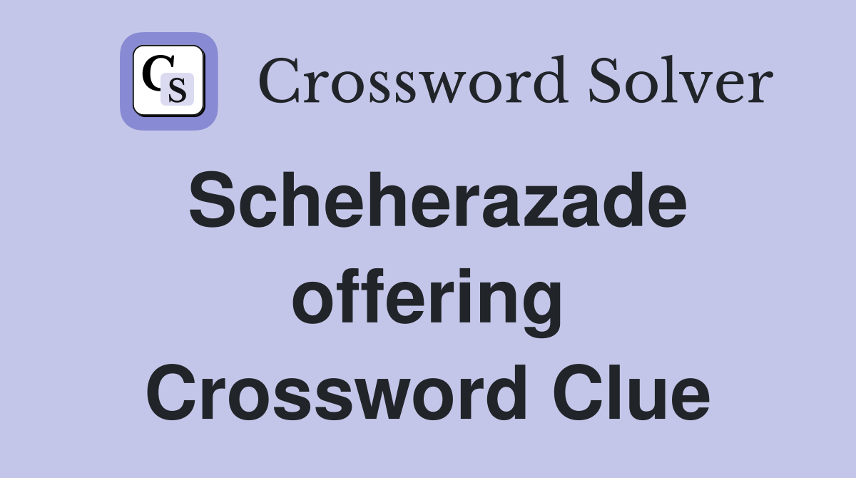 Scheherazade offering Crossword Clue