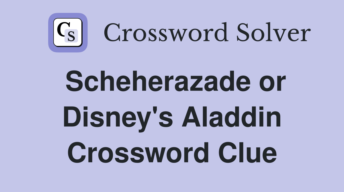 Scheherazade or Disney's Aladdin Crossword Clue