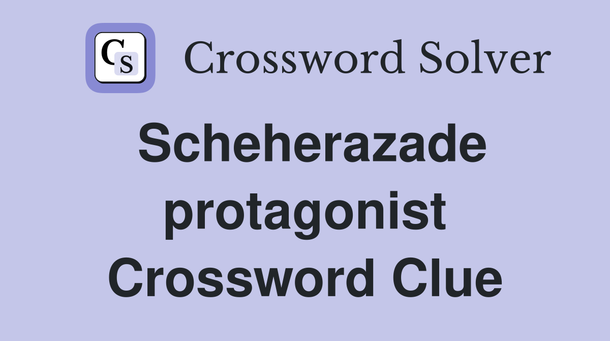 Scheherazade protagonist Crossword Clue