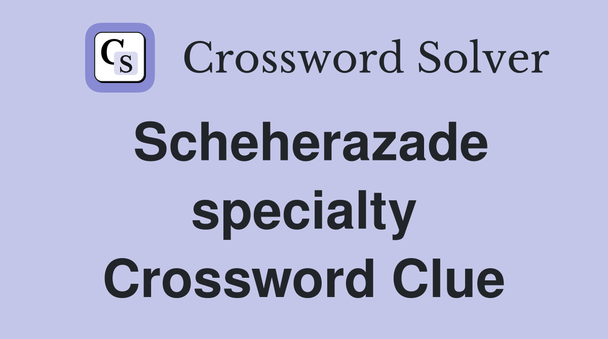 Scheherazade specialty Crossword Clue