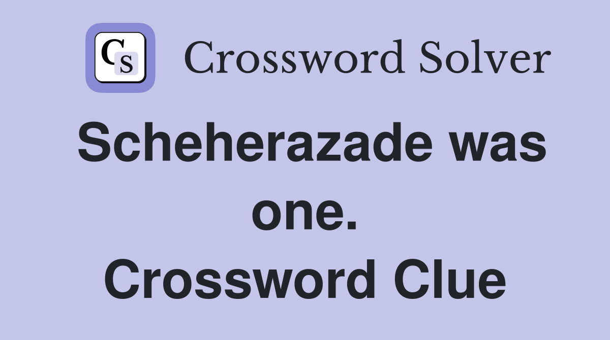 Scheherazade was one. Crossword Clue