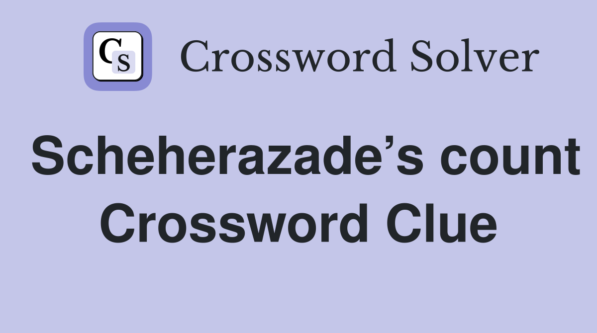 Scheherazade’s count Crossword Clue