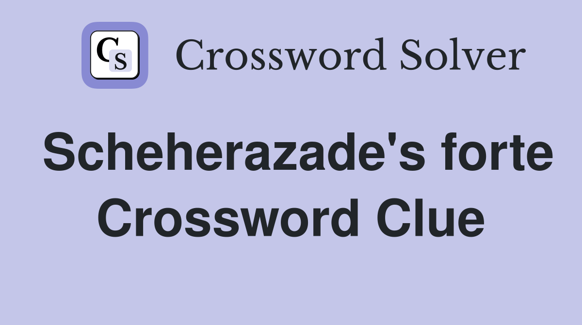 Scheherazade's forte Crossword Clue