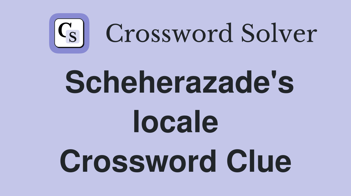 Scheherazade's locale Crossword Clue