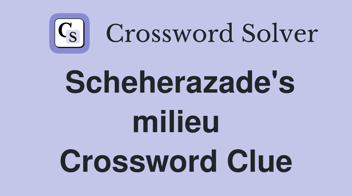 Scheherazade's milieu Crossword Clue