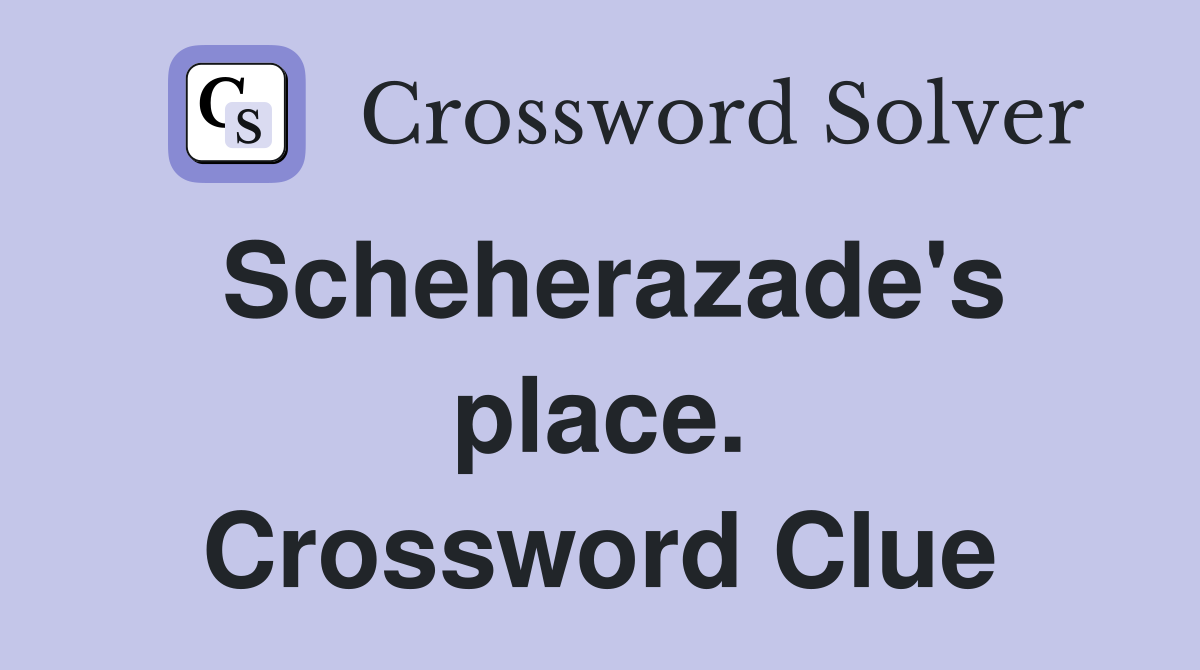 Scheherazade's place. Crossword Clue