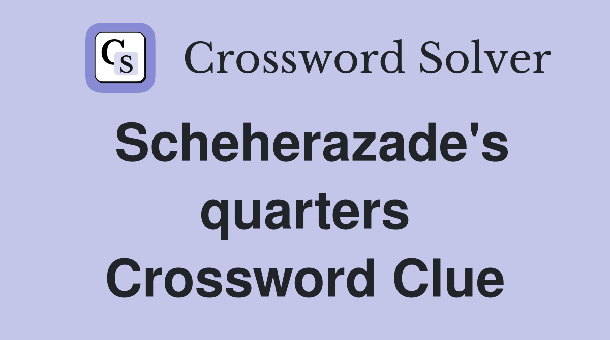 Scheherazade's quarters Crossword Clue