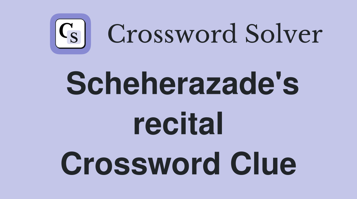 Scheherazade's recital Crossword Clue