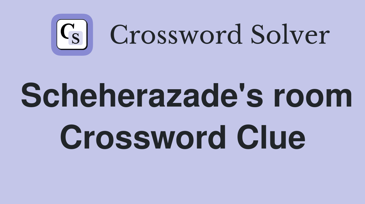 Scheherazade's room Crossword Clue