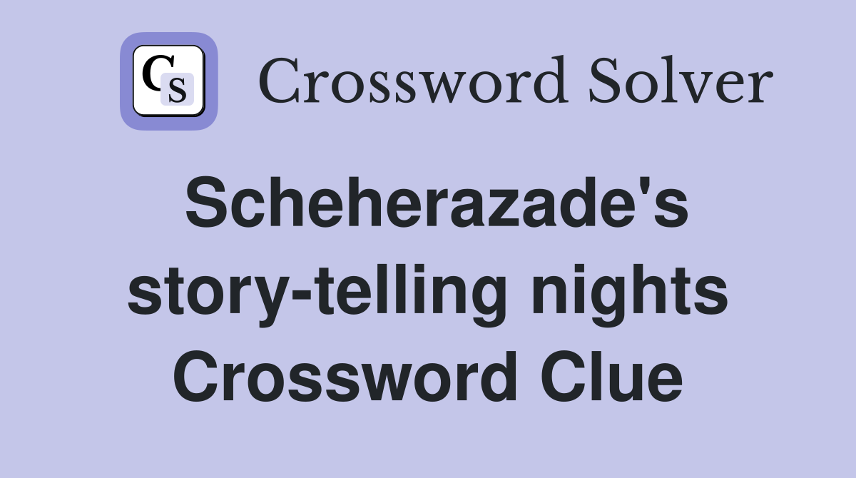 Scheherazade's story-telling nights Crossword Clue