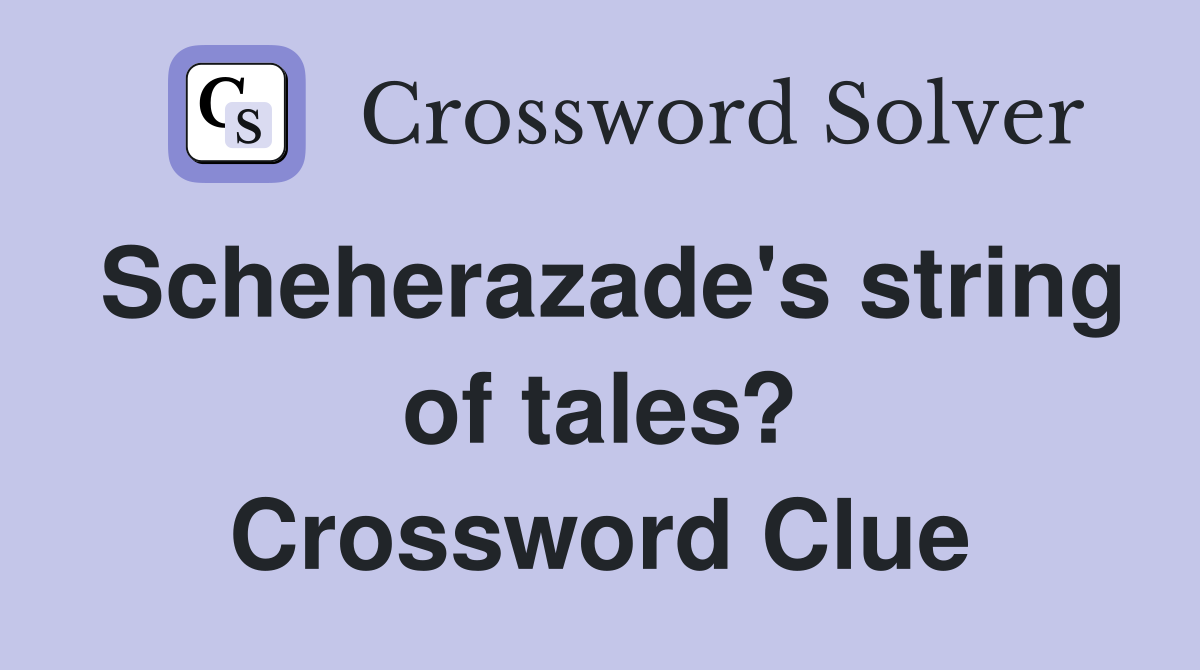 Scheherazade's string of tales? Crossword Clue