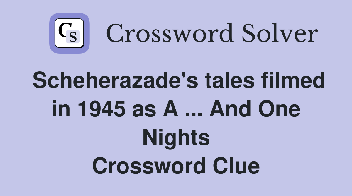 Scheherazade's tales filmed in 1945 as A ... And One Nights Crossword Clue