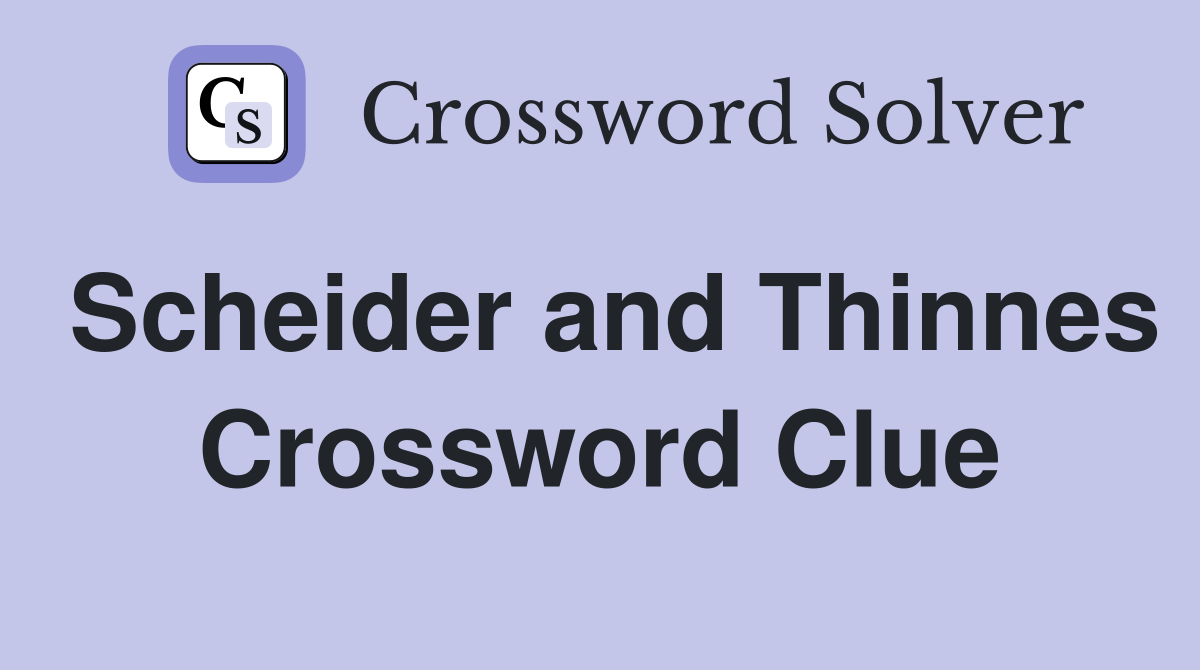 Scheider and Thinnes Crossword Clue