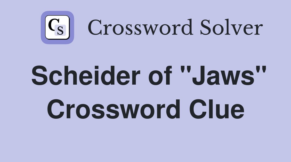 Scheider of "Jaws" Crossword Clue